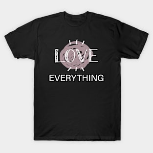 LOVE EVERYTHING T-Shirt